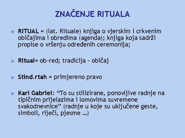 ZNAČENJE RITUALA n RITUAL = (lat. Rituale) knjiga o vjerskim i crkvenim običajima i