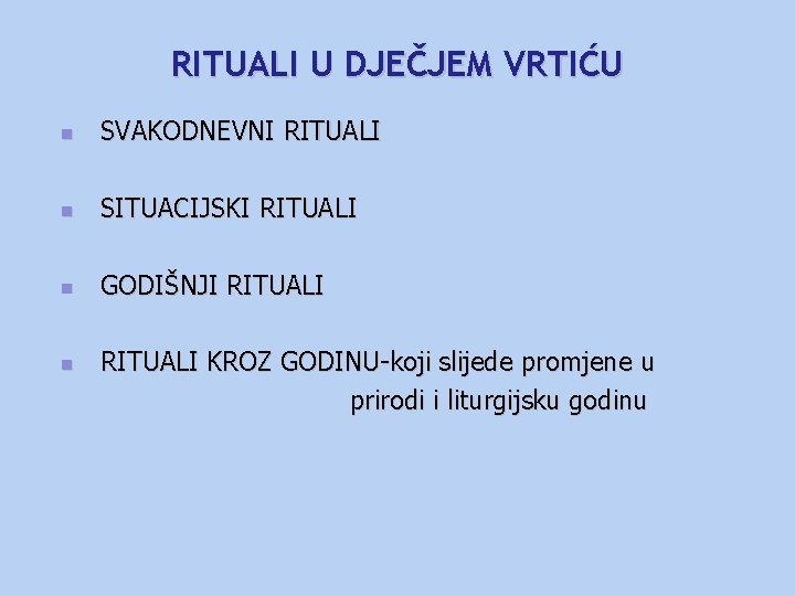 RITUALI U DJEČJEM VRTIĆU n SVAKODNEVNI RITUALI n SITUACIJSKI RITUALI n GODIŠNJI RITUALI n