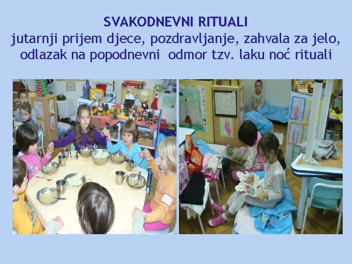 SVAKODNEVNI RITUALI jutarnji prijem djece, pozdravljanje, zahvala za jelo, odlazak na popodnevni odmor tzv.