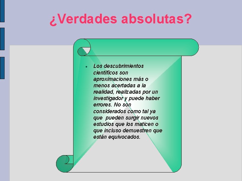 ¿Verdades absolutas? Los descubrimientos científicos son aproximaciones más o menos acertadas a la realidad, ¿Verdades absolutas? Los descubrimientos científicos son aproximaciones más o menos acertadas a la realidad,