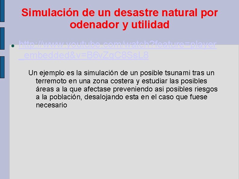 Simulación de un desastre natural por odenador y utilidad http: //www. youtube. com/watch? feature=player Simulación de un desastre natural por odenador y utilidad http: //www. youtube. com/watch? feature=player