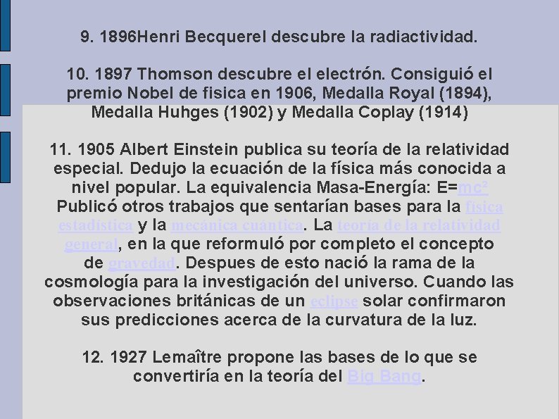 9. 1896 Henri Becquerel descubre la radiactividad. 10. 1897 Thomson descubre el electrón. Consiguió 9. 1896 Henri Becquerel descubre la radiactividad. 10. 1897 Thomson descubre el electrón. Consiguió