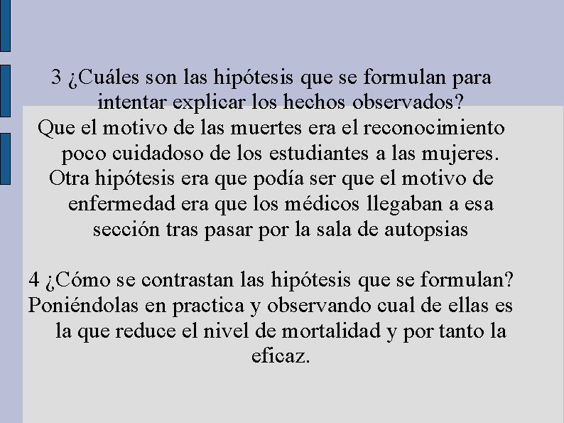 3 ¿Cuáles son las hipótesis que se formulan para intentar explicar los hechos observados? 3 ¿Cuáles son las hipótesis que se formulan para intentar explicar los hechos observados?