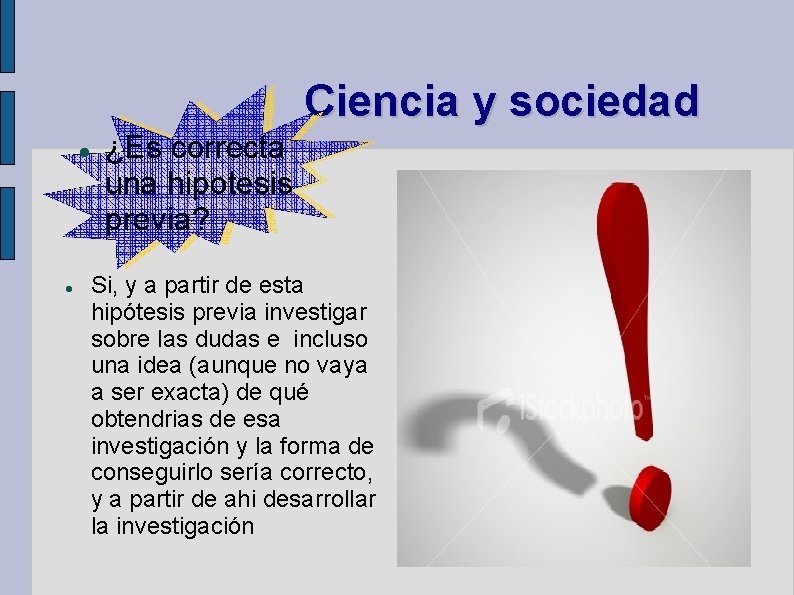 Ciencia y sociedad ¿Es correcta una hipotesis previa? Si, y a partir de esta Ciencia y sociedad ¿Es correcta una hipotesis previa? Si, y a partir de esta