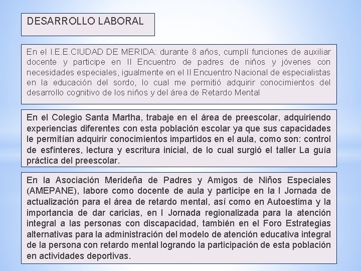 DESARROLLO LABORAL En el I. E. E. CIUDAD DE MERIDA: durante 8 años, cumplí DESARROLLO LABORAL En el I. E. E. CIUDAD DE MERIDA: durante 8 años, cumplí