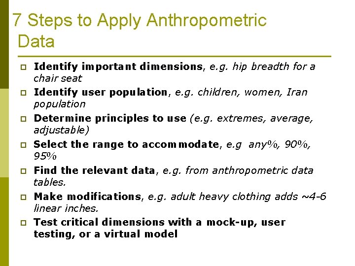 7 Steps to Apply Anthropometric Data p p p p Identify important dimensions, e.