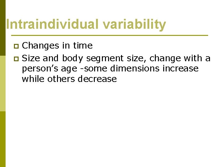 Intraindividual variability Changes in time p Size and body segment size, change with a