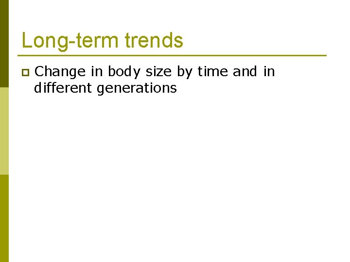 Long-term trends p Change in body size by time and in different generations 