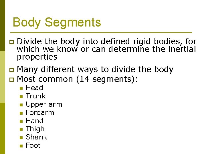 Body Segments p Divide the body into defined rigid bodies, for which we know