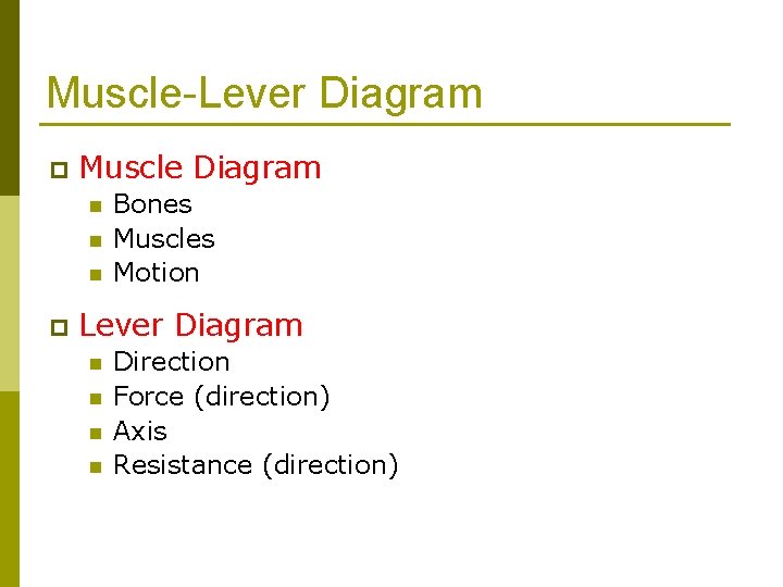 Muscle-Lever Diagram p Muscle Diagram n n n p Bones Muscles Motion Lever Diagram