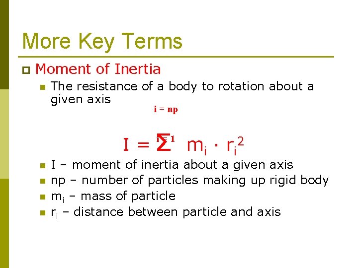 More Key Terms p Moment of Inertia n The resistance of a body to