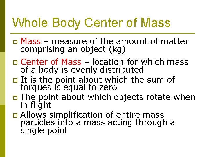 Whole Body Center of Mass p Mass – measure of the amount of matter