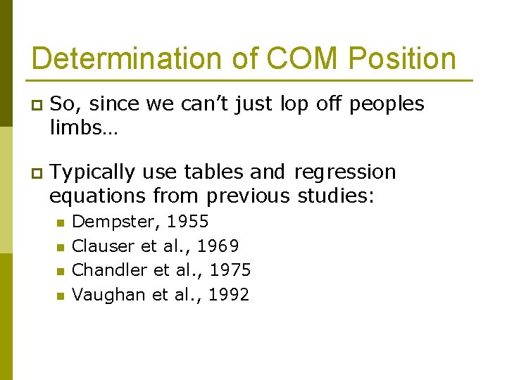 Determination of COM Position p So, since we can’t just lop off peoples limbs…