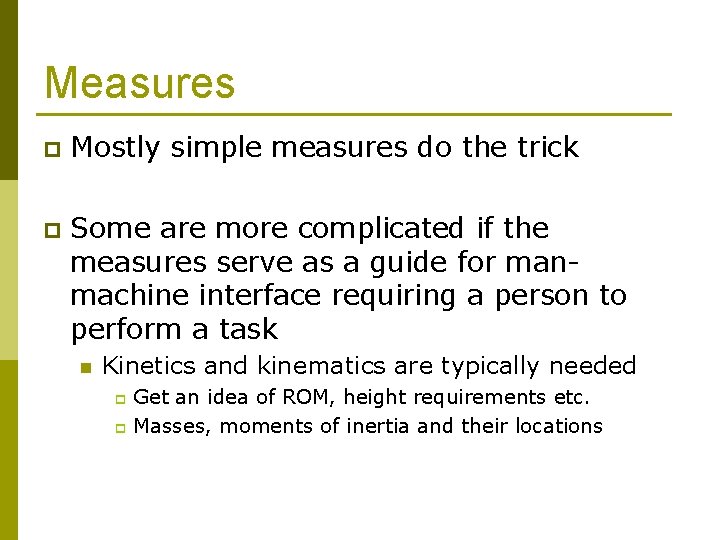 Measures p Mostly simple measures do the trick p Some are more complicated if