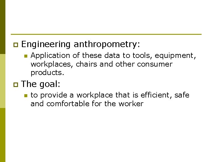 p Engineering anthropometry: n p Application of these data to tools, equipment, workplaces, chairs