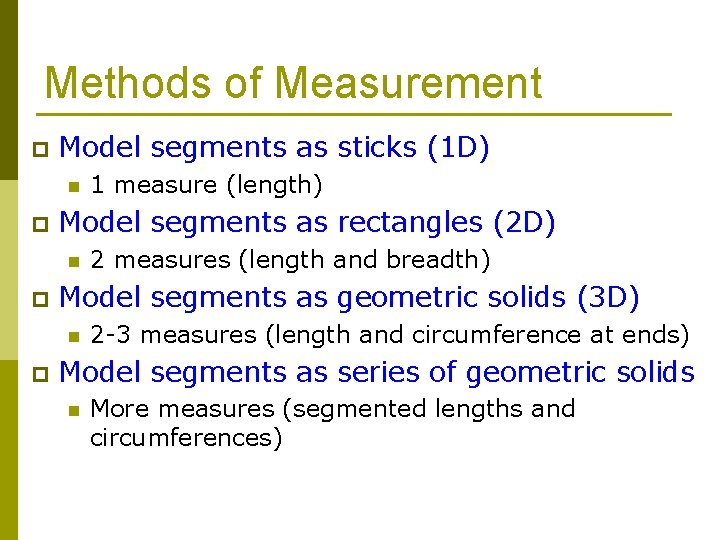 Methods of Measurement p Model segments as sticks (1 D) n p Model segments