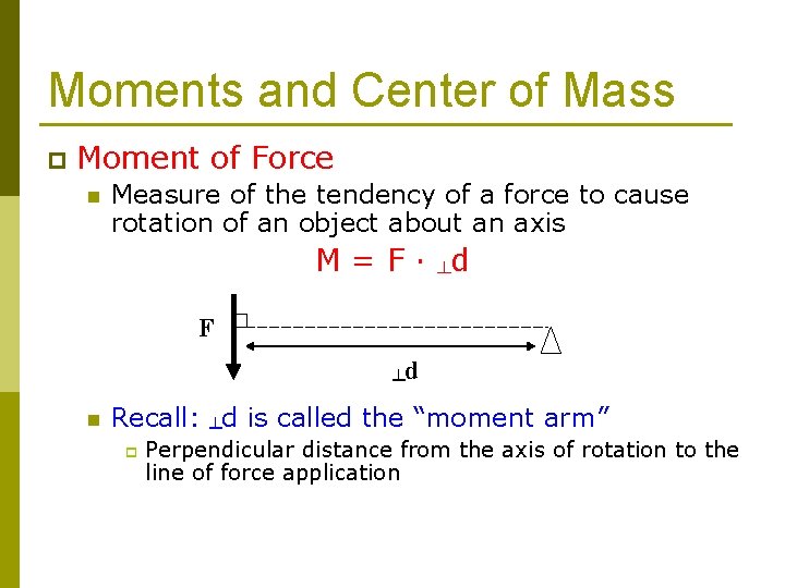 Moments and Center of Mass p Moment of Force n Measure of the tendency