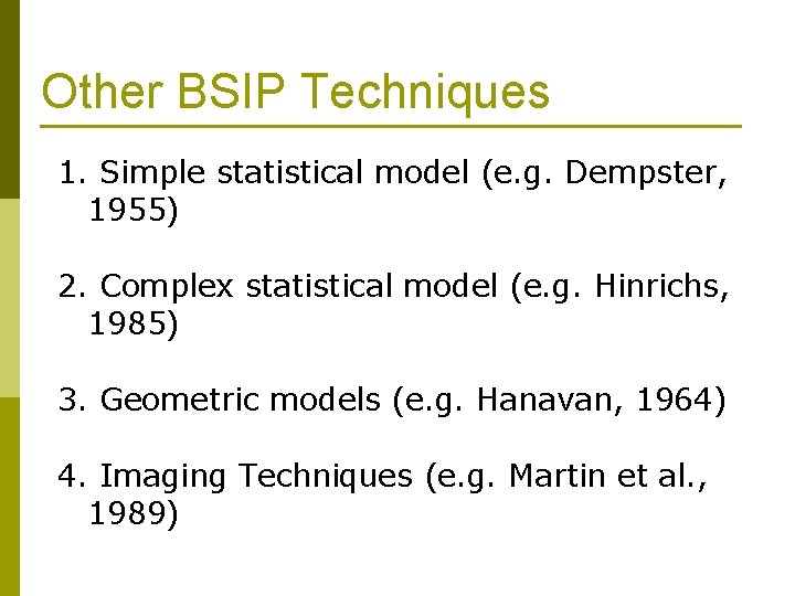 Other BSIP Techniques 1. Simple statistical model (e. g. Dempster, 1955) 2. Complex statistical