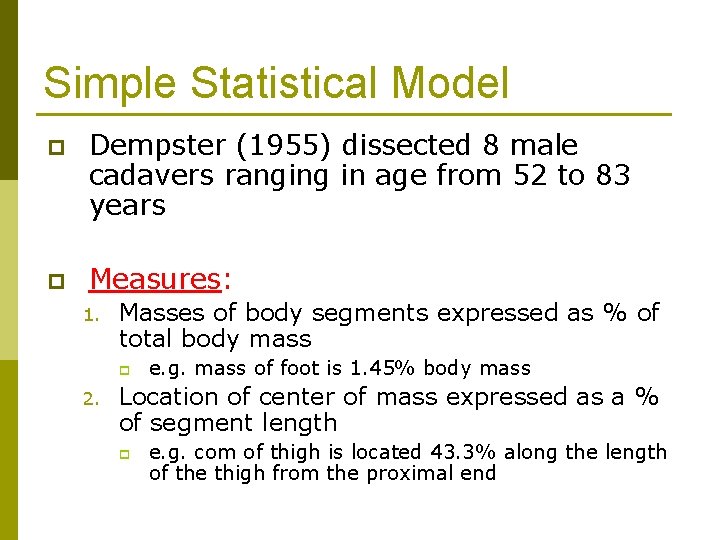 Simple Statistical Model p Dempster (1955) dissected 8 male cadavers ranging in age from