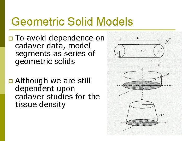 Geometric Solid Models p To avoid dependence on cadaver data, model segments as series