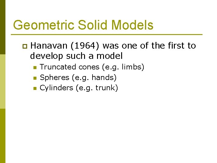 Geometric Solid Models p Hanavan (1964) was one of the first to develop such