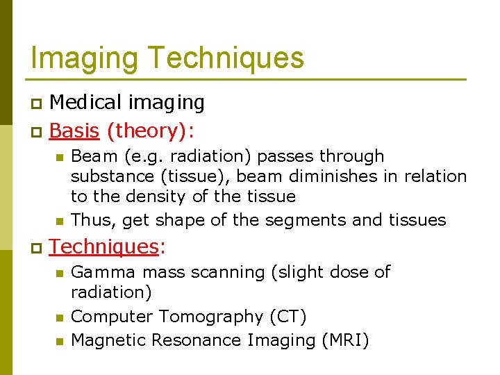 Imaging Techniques Medical imaging p Basis (theory): p n n p Beam (e. g.