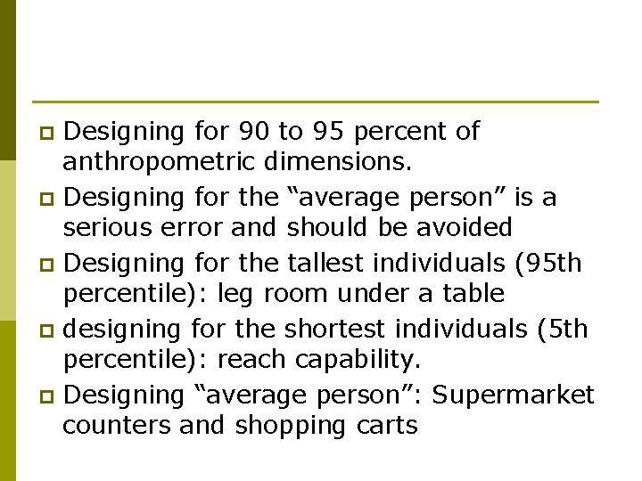 Designing for 90 to 95 percent of anthropometric dimensions. p Designing for the “average