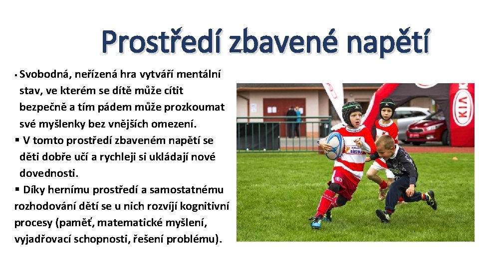 Prostředí zbavené napětí Svobodná, neřízená hra vytváří mentální stav, ve kterém se dítě může