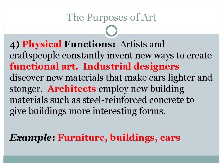The Purposes of Art 4) Physical Functions: Artists and craftspeople constantly invent new ways