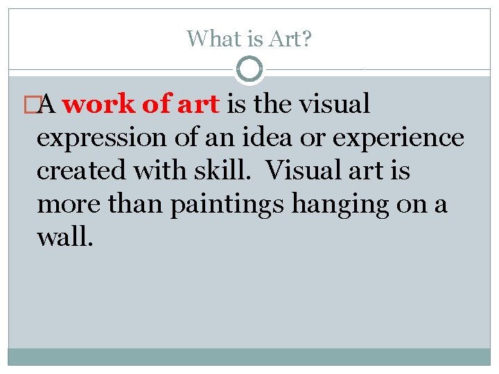 What is Art? �A work of art is the visual expression of an idea