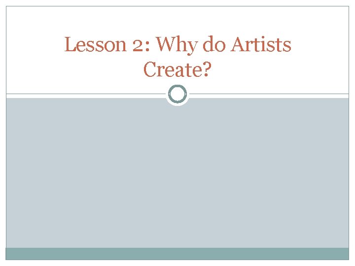 Lesson 2: Why do Artists Create? 