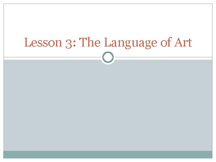 Lesson 3: The Language of Art Lesson 3: The Language of Art