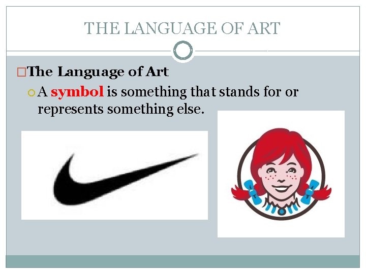 THE LANGUAGE OF ART �The Language of Art A symbol is something that stands