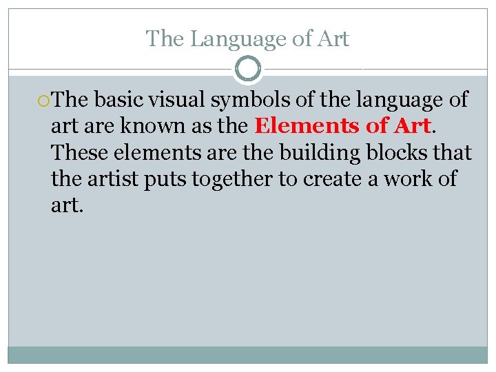 The Language of Art The basic visual symbols of the language of art are The Language of Art The basic visual symbols of the language of art are