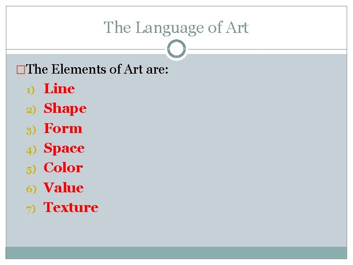 The Language of Art �The Elements of Art are: 1) 2) 3) 4) 5)