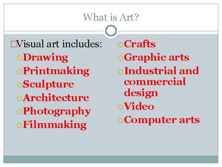 What is Art? �Visual art includes: Drawing Printmaking Sculpture Architecture Photography Filmmaking Crafts Graphic