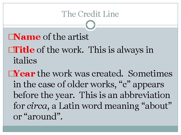 The Credit Line �Name of the artist �Title of the work. This is always