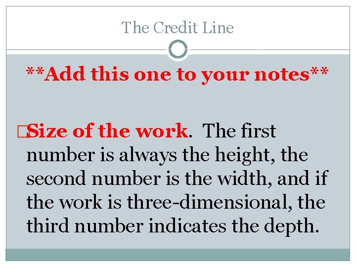 The Credit Line **Add this one to your notes** �Size of the work. The