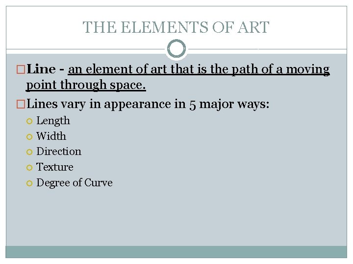 THE ELEMENTS OF ART �Line - an element of art that is the path
