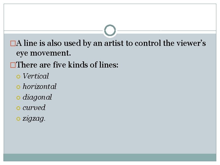 �A line is also used by an artist to control the viewer’s eye movement. �A line is also used by an artist to control the viewer’s eye movement.