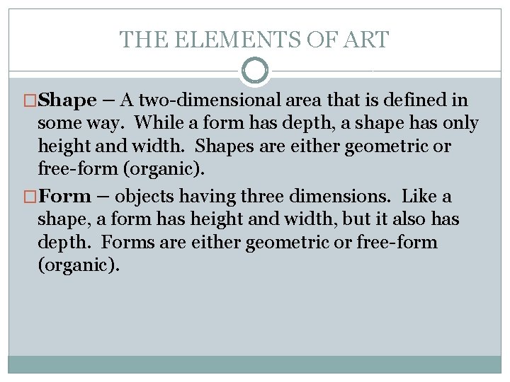 THE ELEMENTS OF ART �Shape – A two-dimensional area that is defined in some