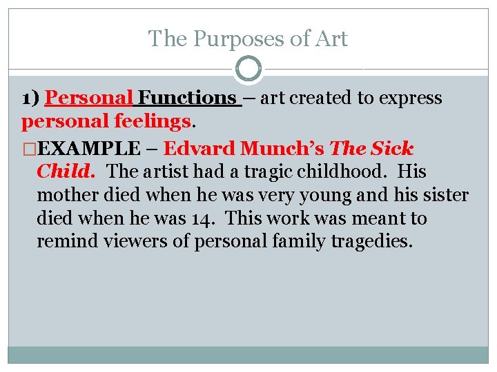 The Purposes of Art 1) Personal Functions – art created to express personal feelings.