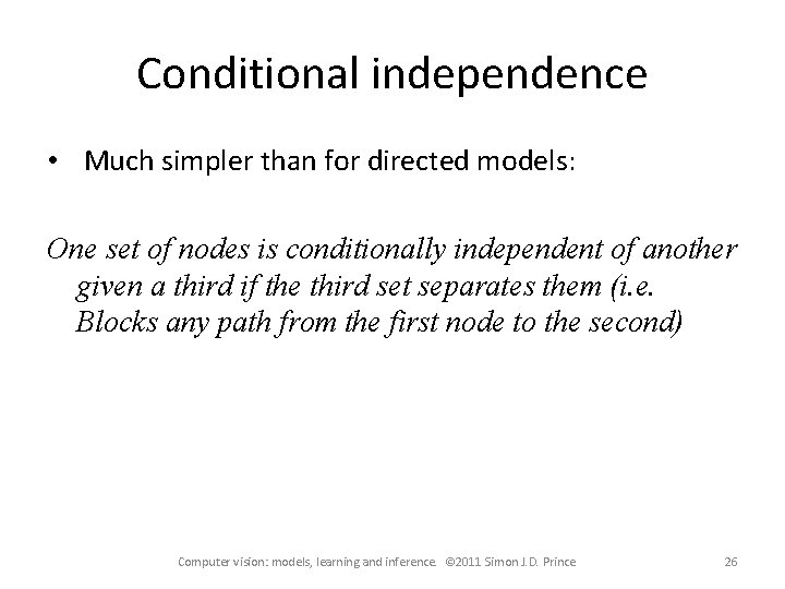 Conditional independence • Much simpler than for directed models: One set of nodes is