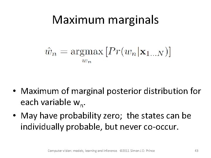 Maximum marginals • Maximum of marginal posterior distribution for each variable wn. • May