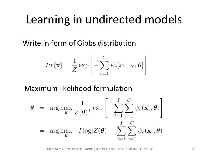 Learning in undirected models Write in form of Gibbs distribution Maximum likelihood formulation Computer