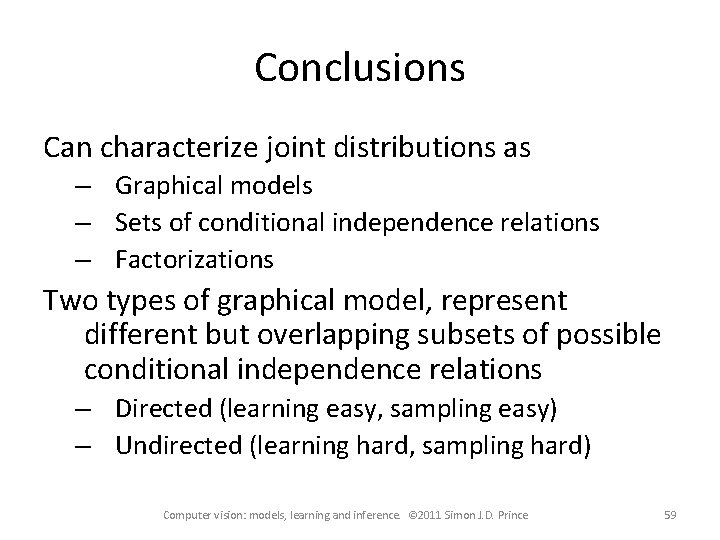 Conclusions Can characterize joint distributions as – Graphical models – Sets of conditional independence