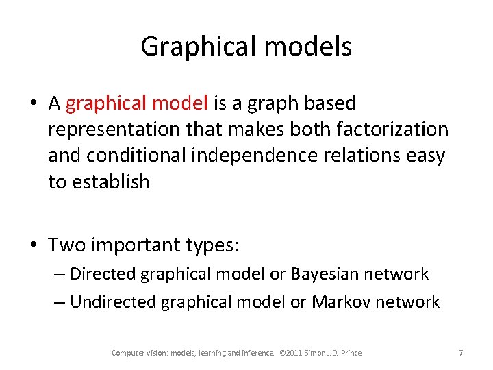 Graphical models • A graphical model is a graph based representation that makes both
