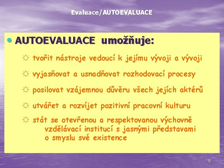 Evaluace/AUTOEVALUACE • AUTOEVALUACE umožňuje: ☼ tvořit nástroje vedoucí k jejímu vývoji a vývoji ☼