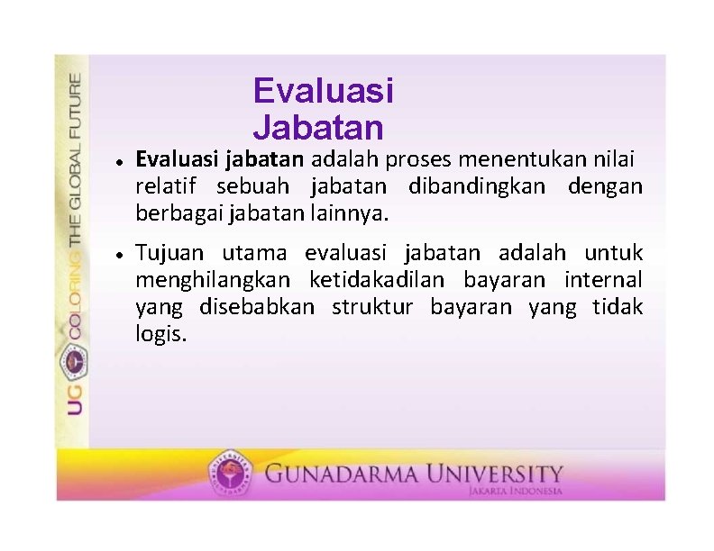 Evaluasi Jabatan Evaluasi jabatan adalah proses menentukan nilai relatif sebuah jabatan dibandingkan dengan berbagai