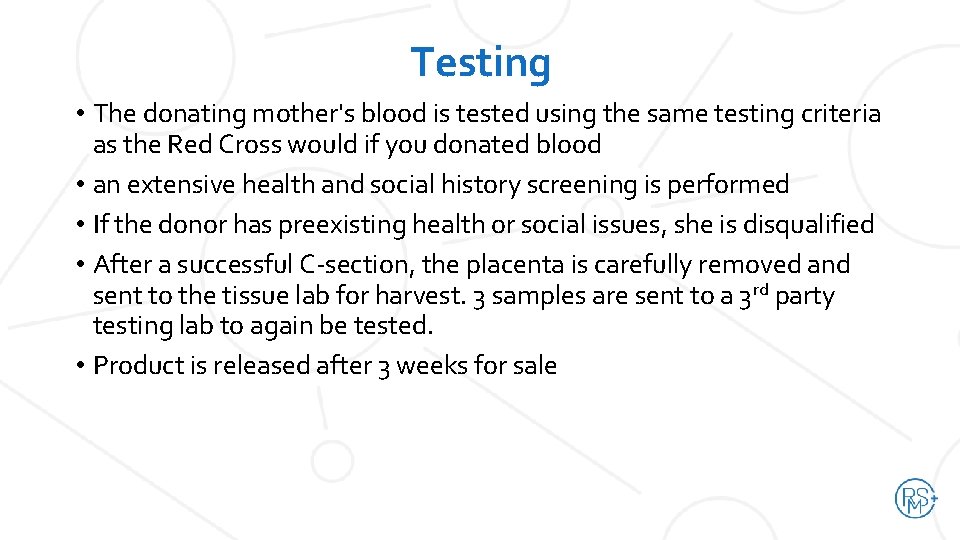 Testing • The donating mother's blood is tested using the same testing criteria as